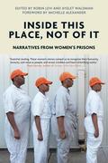 Inside This Place, Not of It: Narratives from Women's Prisons by Michelle Alexander