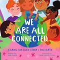 We Are All Connected: Caring for Each Other & the Eearth by Gabi Garcia