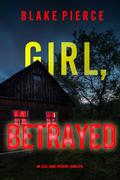 Girl, Betrayed (Ella Dark #18) by Blake Pierce