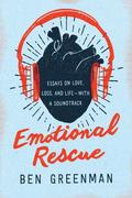 Emotional Rescue: Essays on Love, Loss, and Life—With a Soundtrack by Ben Greenman