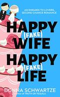 Happy Fake Wife, Happy Fake Life by Donna Schwartze