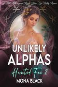 Unlikely Alphas (Hunted Fae #2) by Mona Black