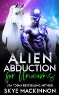 Alien Abduction for Unicorns by Skye MacKinnon