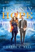 His Only Hope Book One (His Only Hope #1) by Odette C. Bell