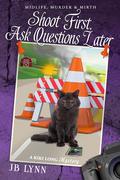 Shoot First, Ask Questions Later: Midlife, Murder and Mirth (A Kiki Long Mystery #1) by J.B. Lynn