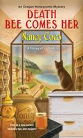 Death Bee Comes Her (An Oregon Honeycomb Mystery #1) by Nancy CoCo