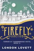 Terror at Thornbridge Hotel: Paranormal Cozy Mystery (Firefly Junction #15) by London Lovett