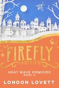 Heat Wave Homicide: Paranormal Cozy Mystery (Firefly Junction #14) by London Lovett