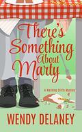 There's Something About Marty by Wendy Delaney