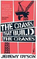 The Cranes That Build The Cranes by Jeremy Dyson