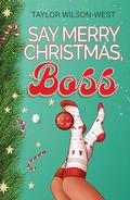 Say Merry Christmas, Boss by Taylor Wilson-West