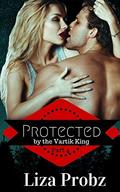 Protected by the Vartik King by Liza Probz