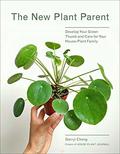 The New Plant Parent: Develop Your Green Thumb and Care for Your House-Plant Family by Darryl Cheng