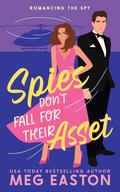 Spies Don't Fall for Their Asset (Romancing the Spy #1) by Meg Easton