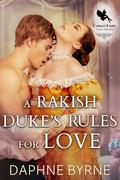 A Rakish Duke's Rules for Love by Daphne Byrne