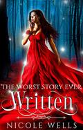 The Worst Story Ever Written by Nicole Wells