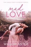 Mad Love (The Single Dad Playbook #1) by Willow Aster