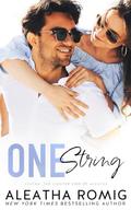 One String: An enemies-to-lovers, fake-date, little-sister’s-best-friend, second-chance, forbidden, contemporary “lighter” ONE stand-alone romance by Aleatha Romig