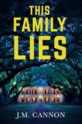 This Family Lies: A jaw-dropping psychological thriller by J.M. Cannon