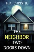 The Neighbor Two Doors Down by H.K. Christie