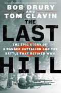 The Last Hill: The Epic Story of a Ranger Battalion and the Battle That Defined WWII by Bob Drury, Tom Clavin
