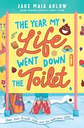 The Year My Life Went Down the Toilet by Jake Maia Arlow