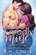 Truly Madly Mine by J.H. Croix