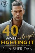 40 and [No Longer] Fighting It (Silver Foxes of Black Wolf's Bluff #2) by Ella Sheridan