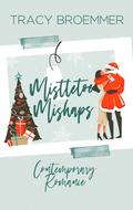 Mistletoe Mishaps by Tracy Broemmer