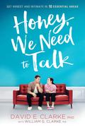 Honey, We Need to Talk: Get Honest and Intimate in 10 Essential Areas by David E. Clarke