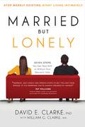 Married...But Lonely: Stop Merely Existing. Start Living Intimately by David E. Clarke