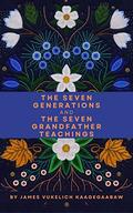 The Seven Generations and The Seven Grandfather Teachings by James Vukelich