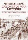 Dakota Prisoner of War Letters: Dakota Kaskapi Okicize Wowapi by Michael Simon