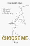 Choose Me (Choose Me #1) by Nicole Spencer-Skillen