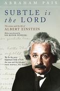 Subtle Is the Lord: The Science and the Life of Albert Einstein by Roger Penrose
