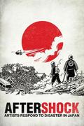 Aftershock: Artists Respond to Disaster in Japan by Noah Van Sciver