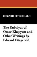 The Rubáiyát of Omar Khayyám and Other Writings by Omar Khayyám