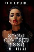 Twisted Eventide: Snow Covered Moon by L.M. Adams