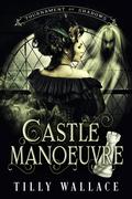 Castle Manoeuvre (Tournament of Shadows #5) by Tilly Wallace