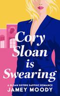 Cory Sloan Is Swearing (Sloan Sisters #2) by Jamey Moody