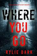 Where You Go by Rylie Dark