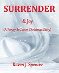 Surrender & Joy: A Penny & Carter Christmas Story (Surrender Trilogy #4) by Raven J. Spencer