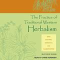 The Practice of Traditional Western Herbalism: Basic Doctrine, Energetics, and Classification by Matthew Wood