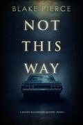 Not This Way (Rachel Blackwood #1) by Blake Pierce