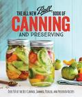 The All New Ball Book Of Canning And Preserving: Over 350 of the Best Canned, Jammed, Pickled, and Preserved Recipes by Ball Home Canning Test Kitchen