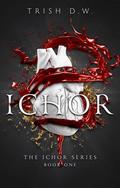 Ichor by Trish D.W