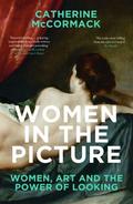 Women in the Picture: Women, Art and the Power of Looking by Catherine McCormack