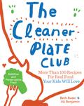 The Cleaner Plate Club: Raising Healthy Eaters One Meal at a Time by Ali Benjamin