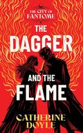 The Dagger and the Flame (The City of Fantome #1) by Catherine Doyle