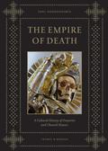 Empire of Death: A Cultural History of Ossuaries and Charnel Houses by Paul Koudounaris